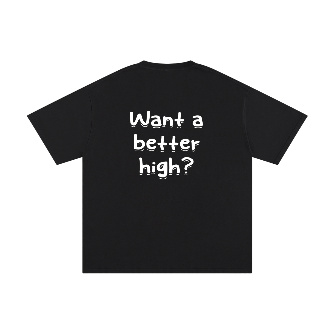 Unisex Pure Cotton "Want a better high?" T-Shirt
